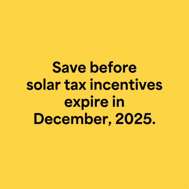 A yellow background with bold black text stating: "Save before solar tax incentives expire in December, 2025.".